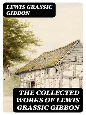 cover image of The Collected Works of Lewis Grassic Gibbon